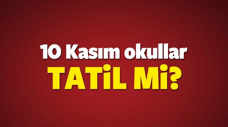 10 Kasım okullar yarım gün mü yoksa tatil mi? (MEB açıklamalı)