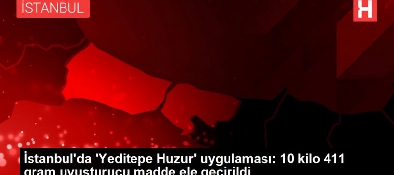 10 kilo 411 gram uyuşturucu madde ele geçirildi