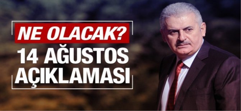 14 Ağustos'ta ne olacağını Başbakan Yıldırım açıkladı!