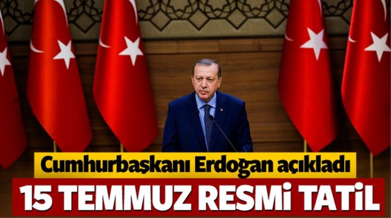 15 Temmuz resmi tatil olacak mı? Erdoğan açıklandı