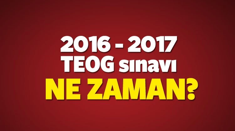 2016-2017 TEOG sınavı ne zaman? Ayın kaçında olacak (Sınav Takvimi)