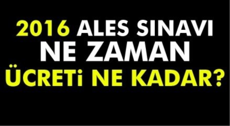 2016 ALES sonbahar başvuruları ne zaman bitiyor, ALES kaç para, ALES başvuru son gün ne zaman ücreti ne kadar?