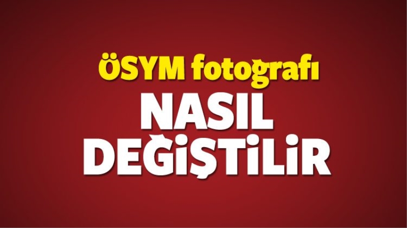 2016 - KPSS başvurusunda ÖSYM fotoğrafı nasıl değiştirilir?