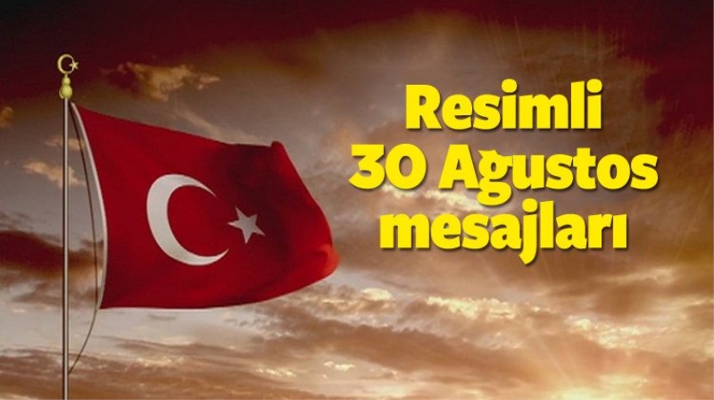 2016 Resimli (30 Ağustos) mesajları - En güzel en anlamlı kısa mesajlar