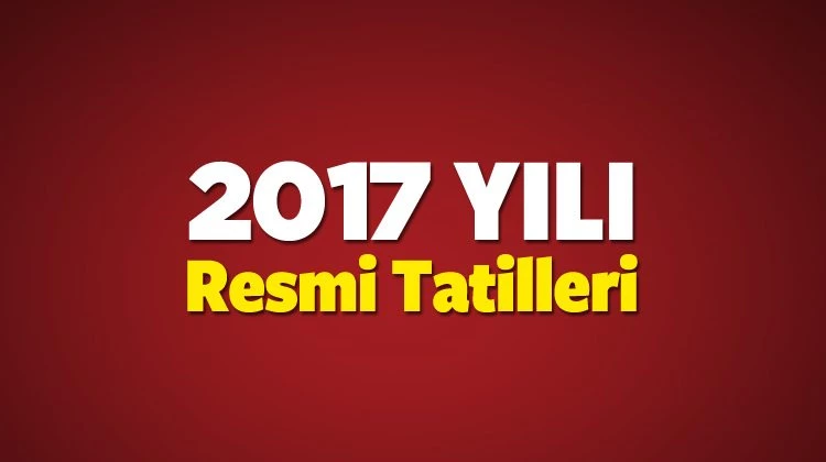 2017'de kaç gün tatil olacak? Yeni yıl tatil takvimi belli oldu
