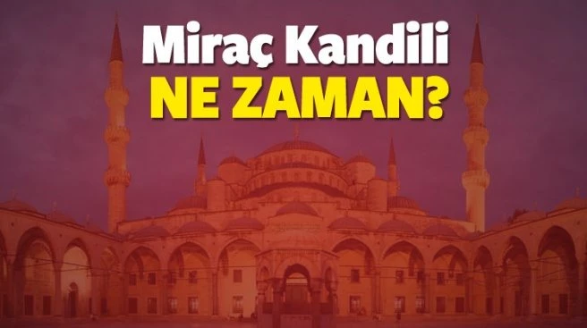 2017 Miraç Kandili ne zaman? Nisan ayının kaçında