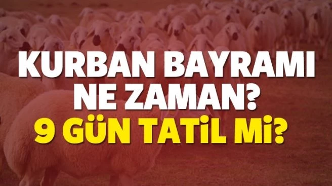 2018 KURBAN BAYRAMI NE ZAMAN? KURBAN BAYRAMI 9 GÜN TATİL Mİ?