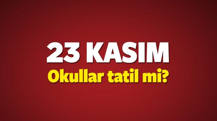 23 Kasım (Yarın) okullar tatil mi? Liselere tatil var mı?