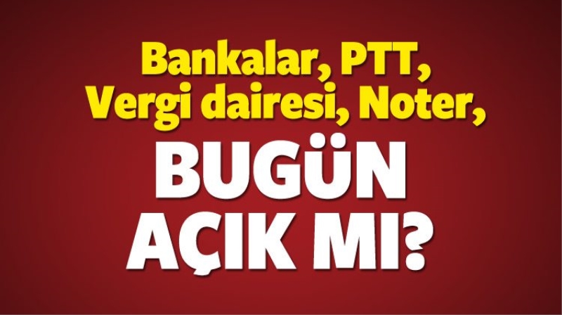 30 Ağustos (Bugün) Bankalar, PTT, Vergi dairesi, Noter, açık mı?