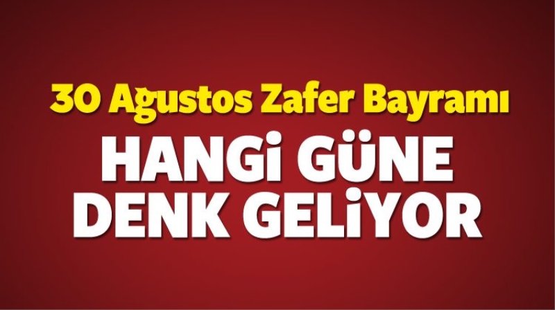 30 Ağustos Zafer bayramı hangi güne denk geliyor? Resmi tatil olacak mı?