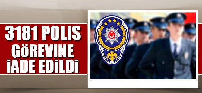 3181 emniyet mensubu görevine iade edildi