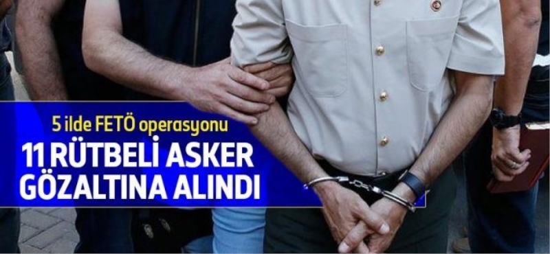 5 ilde 11 rütbeli asker gözaltına alındı