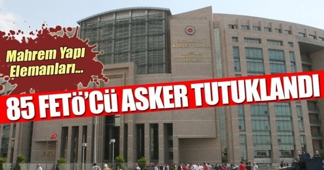 85 FETÖ`cü asker tutuklandı