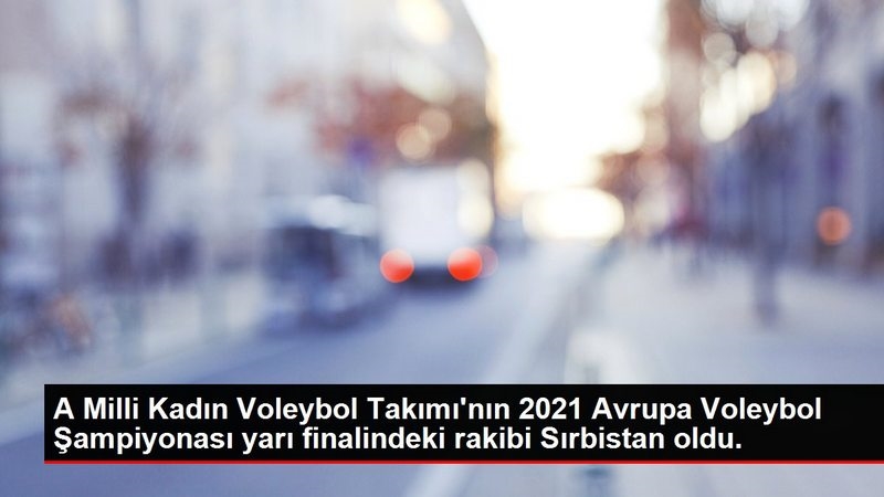 A Milli Kadın Voleybol Takımı`nın 2021 Avrupa Voleybol Şampiyonası yarı finalindeki rakibi Sırbistan oldu.