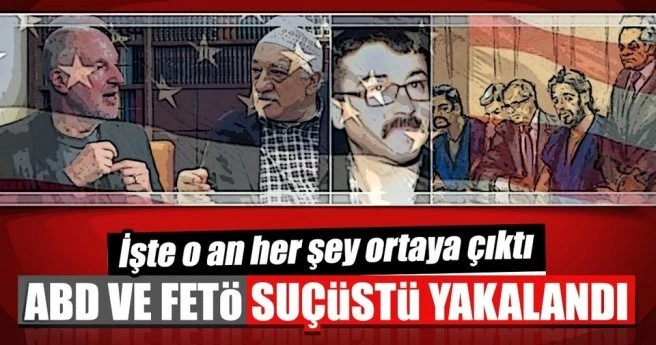 ABD VE FETÖ SUÇÜSTÜ YAKALANDI