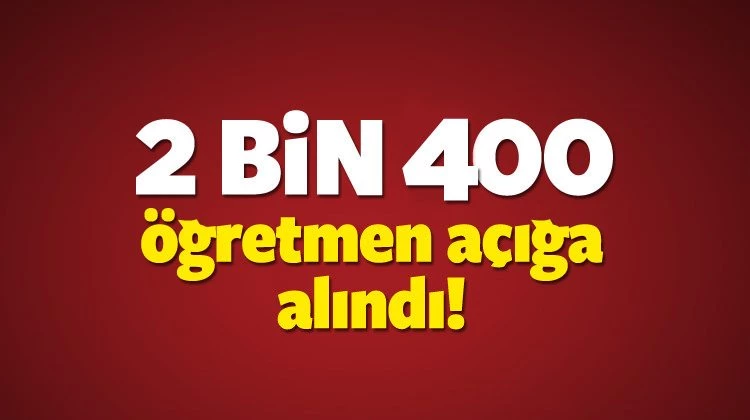 Açığa alınan 2 bin 400 öğretmenin isim listesi belli oldu mu?