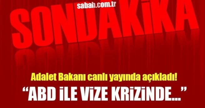 Adalet Bakanı`ndan vize krizi açıklaması