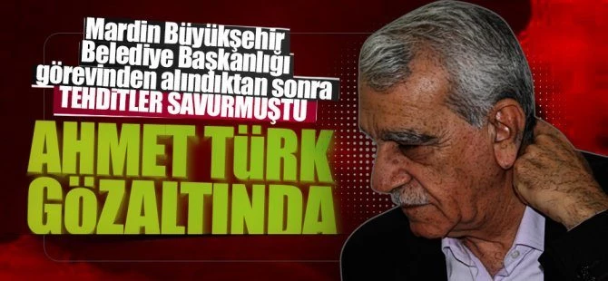 Ahmet Türk gözaltına aldındı
