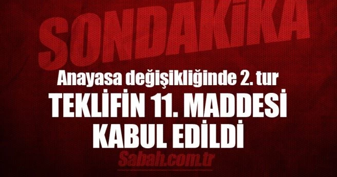 Anayasa değişikliği teklifinin 11. maddesi kabul edildi