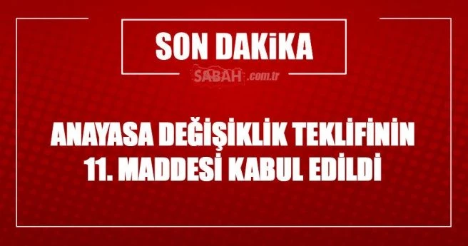 Anayasa değişiklik teklifinin 11. maddesi kabul edildi