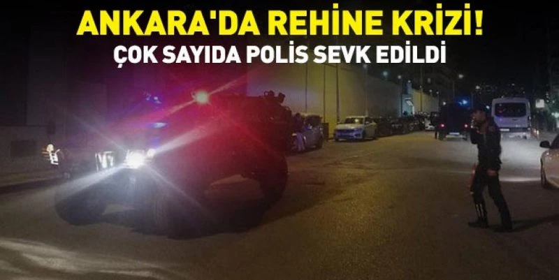 ANKARA`DA REHİNE KRİZİ