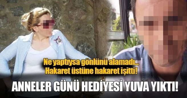 Anneler Günü krizi yuva yıktı