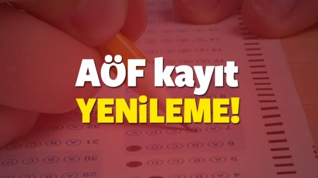 AÖF kayıt yenileme ne zaman başlıyor? 2017 - 2018 net tarihi