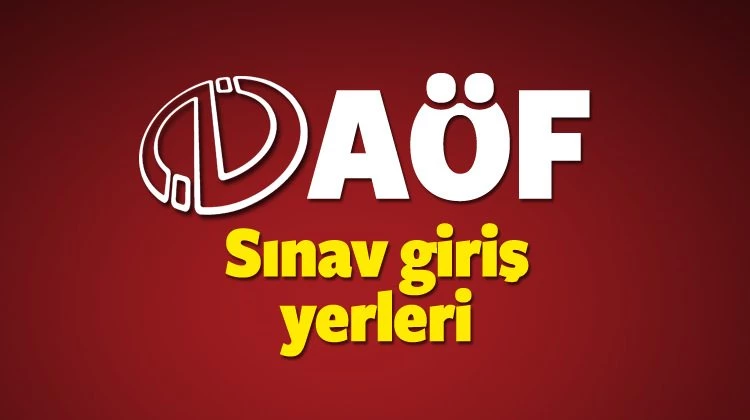 AÖF sınav yerleri açıklandı mı? AÖF Sınav giriş belgesi çıkartma