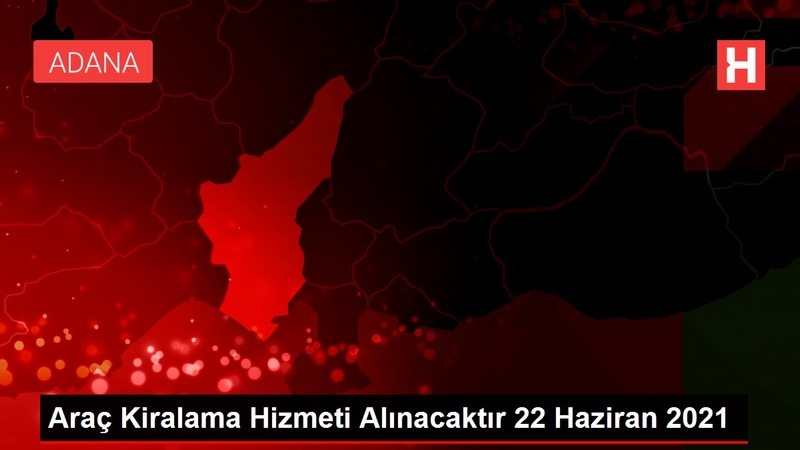 Araç Kiralama Hizmeti Alınacaktır 22 Haziran 2021
