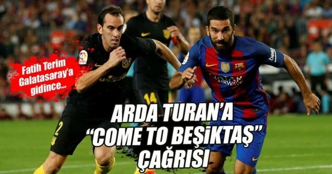 ARDA TURAN`A `COME TO BEŞİKTAŞ` ÇAĞRISI