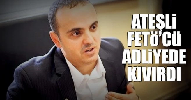 Ateşli FETÖ?cü adliyede kıvırdı