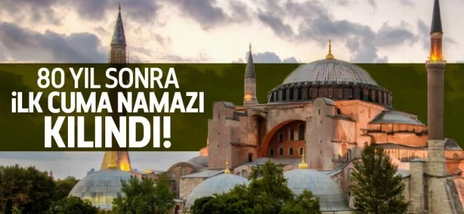 Ayasofya?da 80 yıl sonra ilk cuma namazı kılındı!