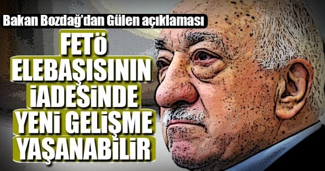 Bakan Bozdağ`dan Gülen`in iadesi açıklaması