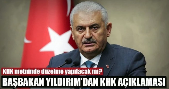 BAŞBAKAN BİNALİ YILDIRIM`DAN KHK AÇIKLAMASI