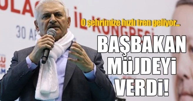 BAŞBAKAN YILDIRIM: EDİRNE`YE HIZLI TREN GELİYOR