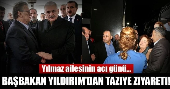 Başbakan Yıldırım`dan Yılmaz ailesine taziye ziyareti