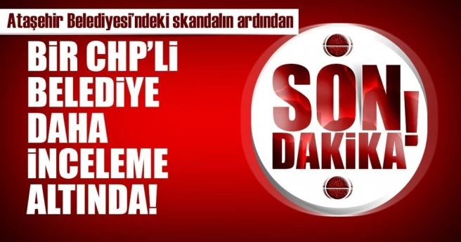 Bir CHP?li belediye daha incelenecek