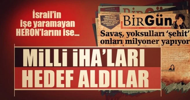 Birgün gazetesi milli İHA`ları hedef aldı