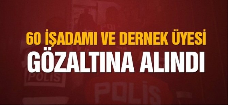 Bolu'da 60 işadamı ve dernek üyesi gözaltına alındı