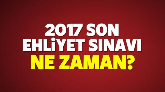 Bu senenin son ehliyet sınavı ne zaman? Aralığın kaçında?