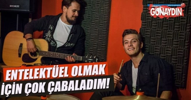 Burak Tozkoparan: Entelektüel olmak için çok çabaladım!