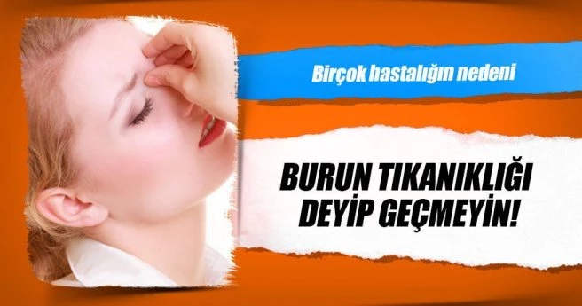 Burun tıkanıklığı deyip geçmeyin!