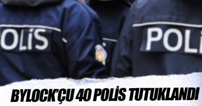 ByLock?çu 40 polis tutuklandı