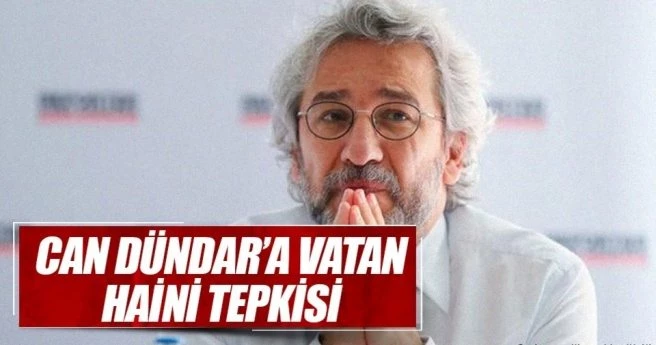 Can Dündar`a vatan haini tepkisi