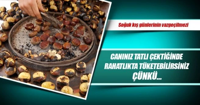 Canınız tatlı çektiğinde kestaneyi rahatlıkla tüketebilirsiniz