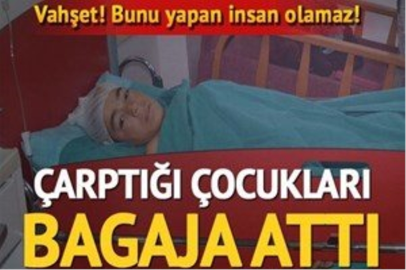 Çarptığı çocukları ?koltuk kirlenmesin? diye bagajda taşıdı!