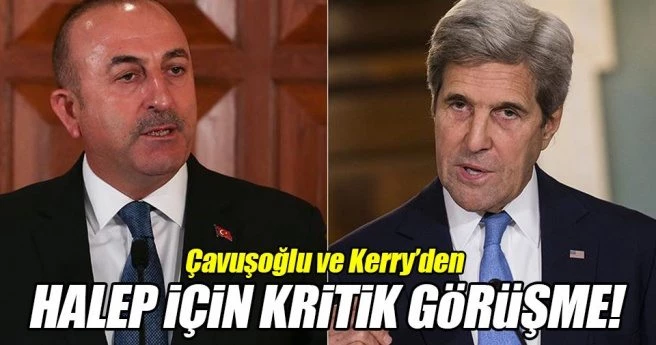 Çavuşoğlu ve Kerry Halep`i görüştü!