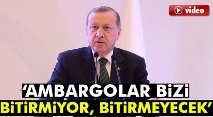 Cumhurbaşkanı Erdoğan: Ambargolar bizi bitirmiyor, bitirmeyecek
