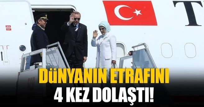 CUMHURBAŞKANI ERDOĞAN DÜNYANIN ETRAFINI 4 KEZ DOLAŞTI