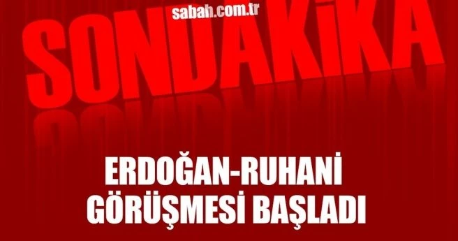 CUMHURBAŞKANI ERDOĞAN İLE RUHANİ İLE GÖRÜŞÜYOR